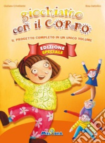 Giochiamo con il corpo. Ediz. speciale. Con CD-Audio libro di Crivellente Giuliano; Dattolico Rosa