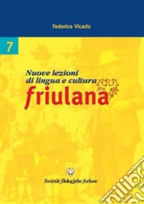 Nuove lezioni di lingua e cultura friulana libro di Vicario F. (cur.)