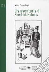 Lis aventuris di Sherlock Holmes. Testo friulano libro di Doyle Arthur Conan