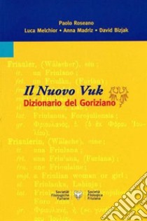 Il nuovo Vuk. Dizionario del goriziano libro di Roseano P. (cur.)