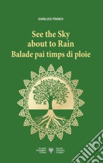 See the sky about to Rain: Balade pai timps di ploie libro di Franco Gianluca