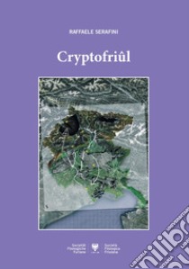 Cryptofriûl libro di Serafini Raffaele