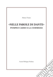 «Nelle parole di Dante». Pompeo Caimo e la «Commedia» libro di Venier Matteo