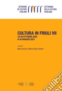 Cultura in Friuli. Vol. 7 libro di Varutti M. (cur.); Visintin M. C. (cur.)