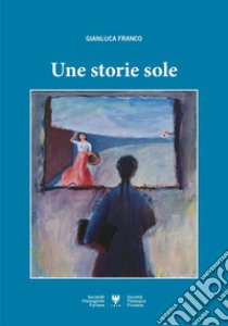 Une storie sole libro di Franco Gianluca