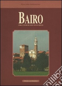 Bairo. Storia e vicende del paese e dei suoi dintorni libro di Antoniono Giacomo