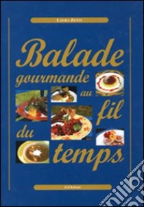 Balade gourmande au fil du temps libro di Zenti Laura