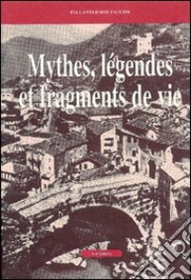 Mythes, légendes et fragments de vie libro di Lantermoz Faccini Pia