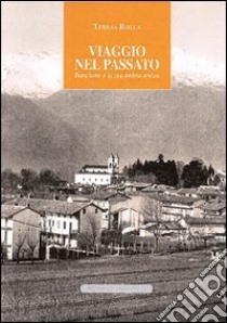 Viaggio nel passato. Banchette e la sua anima antica libro di Rolla Teresa