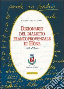 Dizionario del dialetto franco provenzale di Mône Valle d'Aosta libro di Gruppo Amis du Patois (cur.)