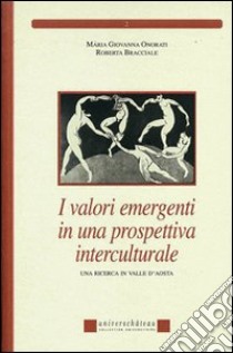 I valori emergenti in una prospettiva interculturale. Una ricerca in Valle d'Aosta libro di Onorati M. Giovanna; Bracciale Roberta