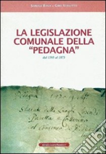 La legislazione comunale della Pedagna dal 1395 al 1875 libro di Vernetto Gino; Biava Sandra