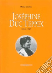 Joséphine Duc Teppex (1855-1947) libro di Ceccarelli Michela