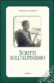 Scritti sull'alpinismo libro di Chabod Federico; Dallou Antonella