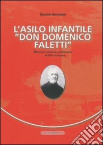 L'asilo infantile «Don Domenico Faletti». Memoria e storia di un'istruzione di Torre Canavese libro di Antoniono Giacomo