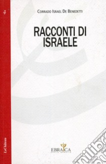 Racconti di Israele libro di Israel De Benedetti C.