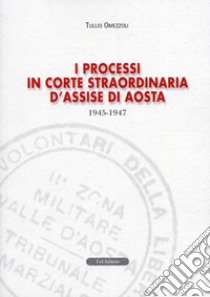 I processi in Corte straordinaria d'Assise di Aosta 1945-1947 libro di Omezzoli Tullio