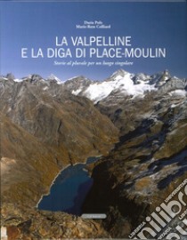 La Valpelline e la diga di Place-Moulin. Storie al plurale per un luogo singolare libro di Pulz Daria; Colliard Marie-Rose