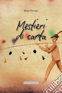 Mestieri di carta libro di Fracasso Bruno