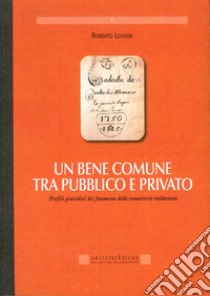 Un bene comune tra pubblico e privato. Profili giuridici del fenomeno delle consorterie valdostane libro di Louvin Roberto