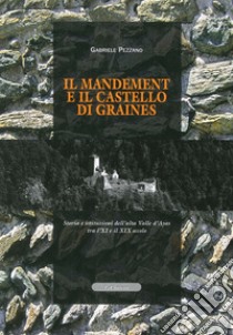 Il mandement e il castello di Graines. Storia e istituzioni dell'alta valle D'Ayas tra l'XI e il XIX secolo libro di Pezzano Gabriele