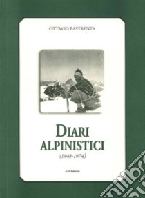 Diari alpinistici 1948-1974 libro di Bastrenta Ottavio