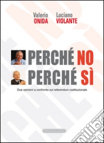 Perché no perché sì. Due opinioni a confronto sul referendum costituzionale libro di Violante Luciano; Onida Valerio