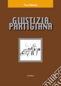 Giustizia partigiana libro di Omezzoli Tullio