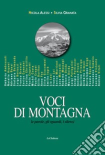 Voci di Montagna. Le parole, gli sguardi, i silenzi libro di Granata Silvia