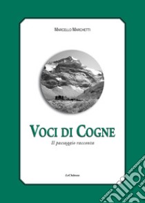 Voci di Cogne. Il paesaggio racconta libro di Marchetti Marcello