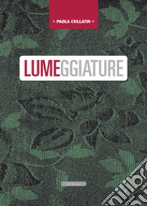 Lumeggiature libro di Collatin Paola