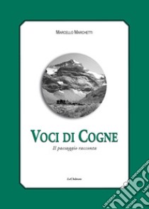 Voci di Cogne. Il paesaggio racconta libro di Marchetti Marcello