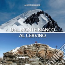 Dal Monte Bianco al Cervino libro di Pagliano Alberto