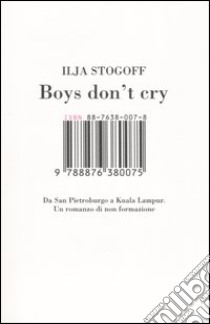 Boys don't cry. Da San Pietroburgo a Kuala Lampur. Un romanzo di non formazione libro di Stogoff Ilja