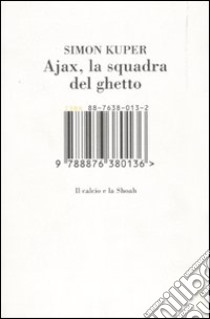 Ajax, la squadra del ghetto. Il calcio e la Shoah. Ediz. illustrata libro di Kuper Simon