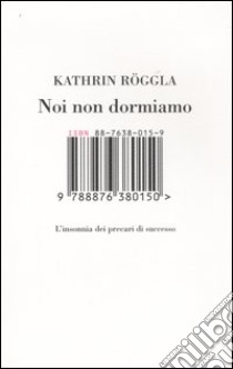 Noi non dormiamo. L'insonnia dei precari di successo libro di Röggla Kathrin