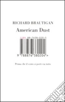 American dust. Prima che il vento si porti via tutto libro di Brautigan Richard