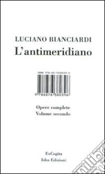 L'antimeridiano. Vol. 2: Opere complete libro di Bianciardi Luciano; Bianciardi L. (cur.); Coppola M. (cur.); Piccinini A. (cur.)