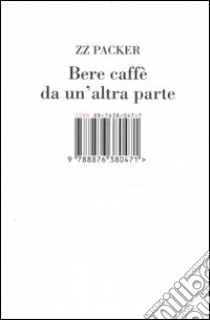 Bere caffè da un'altra parte libro di Packer ZZ