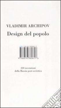 Design del popolo. 220 inventori della Russia post-sovietica. Ediz. illustrata libro di Arkhipov Vladimir