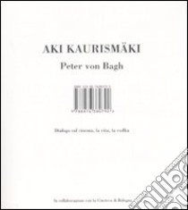 Dialogo sul cinema, la vita, la vodka. Ediz. illustrata libro di Kaurismäki Aki; Bagh Peter von