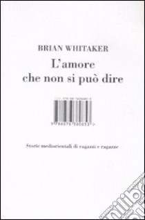 L'amore che non si può dire. Storie mediorientali di ragazzi e ragazze libro di Whitaker Brian