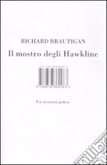 Il mostro degli Hawkline. Un western gotico libro di Brautigan Richard; Monti E. (cur.)