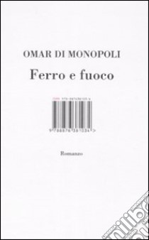 Ferro e fuoco libro di Di Monopoli Omar