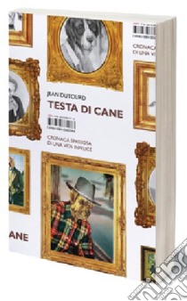 Testa di cane. Cronaca spassosa di una vita infelice libro di Dutourd Jean