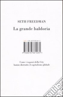 La grande baldoria. Come i ragazzi della city hanno distrutto il capitalismo globale libro di Freedman Seth