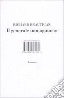 Il generale immaginario libro di Brautigan Richard; Monti E. (cur.)