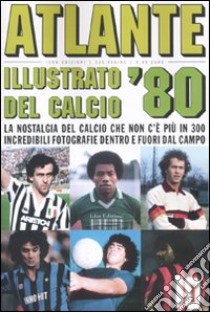 Atlante illustrato del calcio '80. Ediz. illustrata libro di Coppola Massimo; Piccinini Alberto