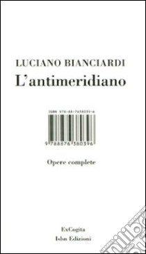 L'antimeridiano. Con DVD libro di Bianciardi Luciano; Bianciardi L. (cur.); Coppola M. (cur.); Piccinini A. (cur.)