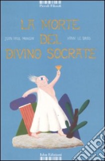 La morte del divino Socrate. Ediz. illustrata libro di Mongin Jean P.; Le Bras Yann